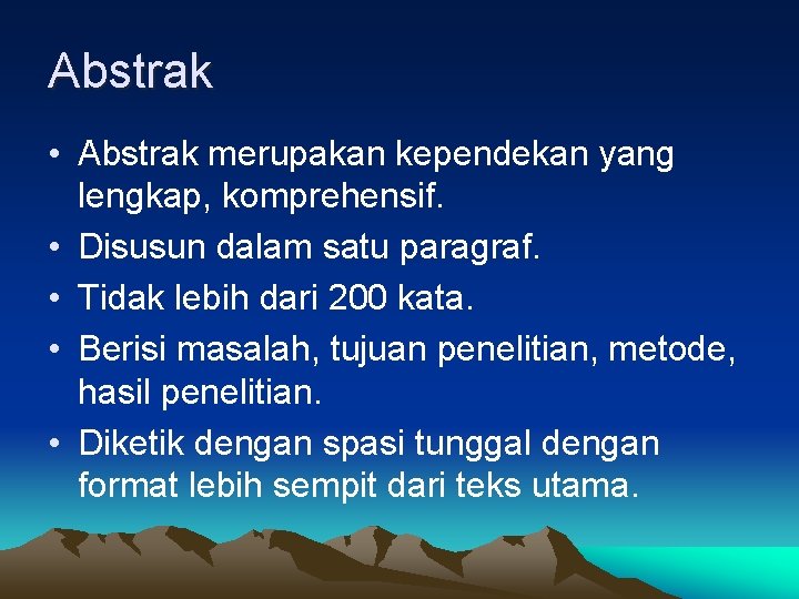 Abstrak • Abstrak merupakan kependekan yang lengkap, komprehensif. • Disusun dalam satu paragraf. •