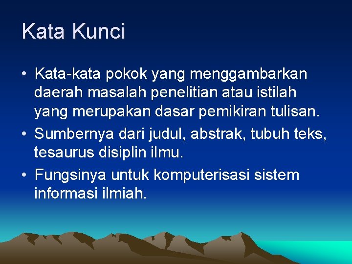 Kata Kunci • Kata-kata pokok yang menggambarkan daerah masalah penelitian atau istilah yang merupakan