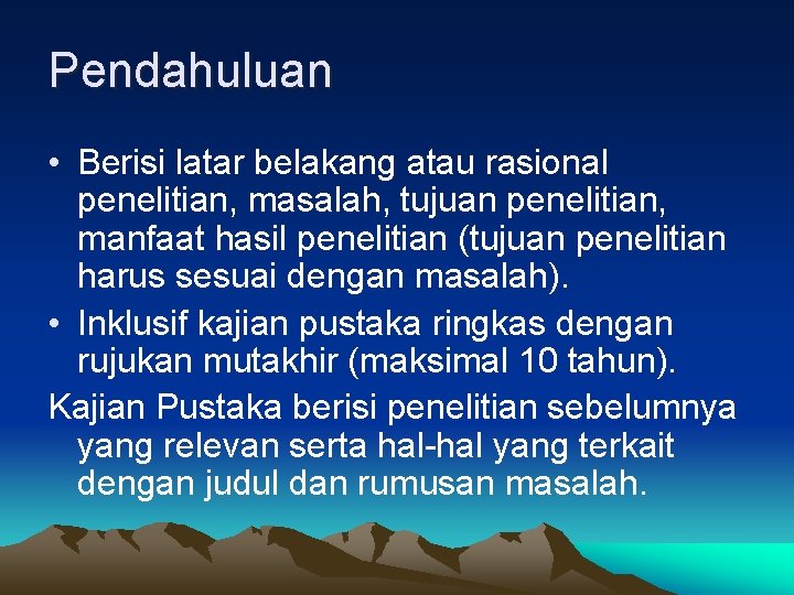 Pendahuluan • Berisi latar belakang atau rasional penelitian, masalah, tujuan penelitian, manfaat hasil penelitian