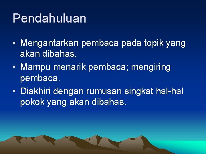 Pendahuluan • Mengantarkan pembaca pada topik yang akan dibahas. • Mampu menarik pembaca; mengiring