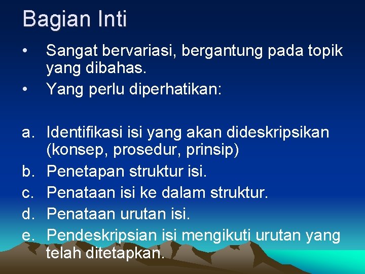 Bagian Inti • • Sangat bervariasi, bergantung pada topik yang dibahas. Yang perlu diperhatikan: