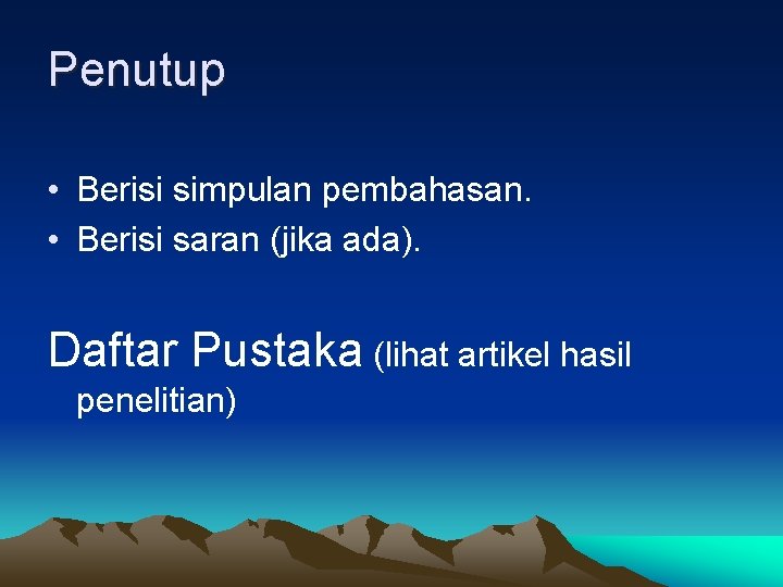 Penutup • Berisi simpulan pembahasan. • Berisi saran (jika ada). Daftar Pustaka (lihat artikel