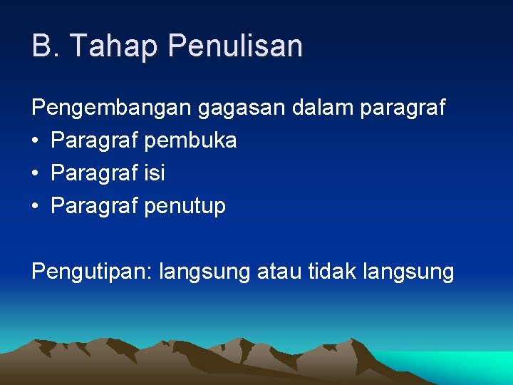 B. Tahap Penulisan Pengembangan gagasan dalam paragraf • Paragraf pembuka • Paragraf isi •