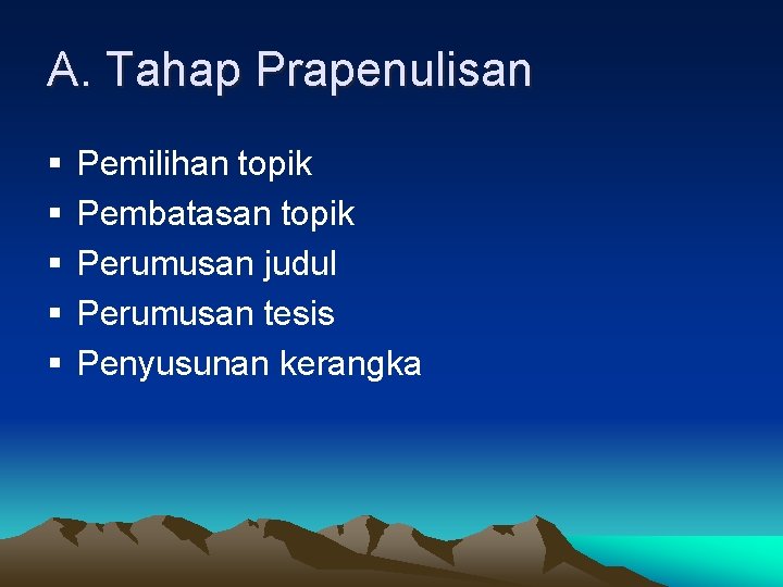 A. Tahap Prapenulisan § § § Pemilihan topik Pembatasan topik Perumusan judul Perumusan tesis