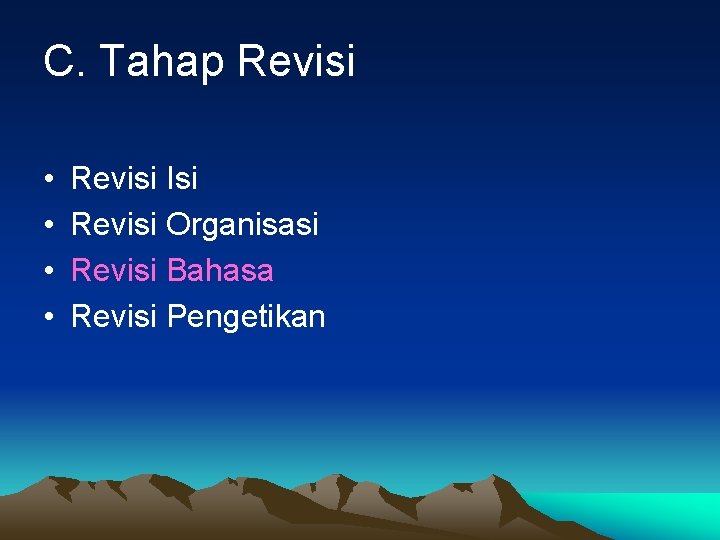 C. Tahap Revisi • • Revisi Isi Revisi Organisasi Revisi Bahasa Revisi Pengetikan 