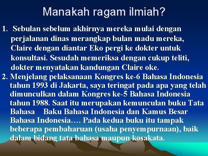 Manakah ragam ilmiah? 1. Sebulan sebelum akhirnya mereka mulai dengan perjalanan dinas merangkap bulan