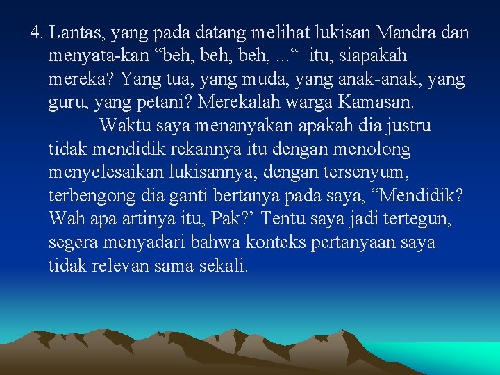 4. Lantas, yang pada datang melihat lukisan Mandra dan menyata kan “beh, . .