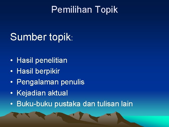 Pemilihan Topik Sumber topik: • • • Hasil penelitian Hasil berpikir Pengalaman penulis Kejadian