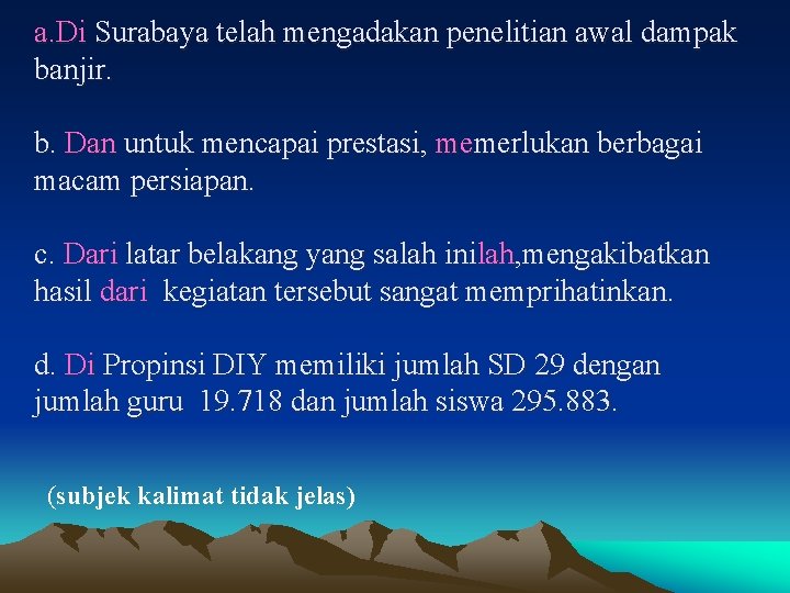 a. Di Surabaya telah mengadakan penelitian awal dampak banjir. b. Dan untuk mencapai prestasi,