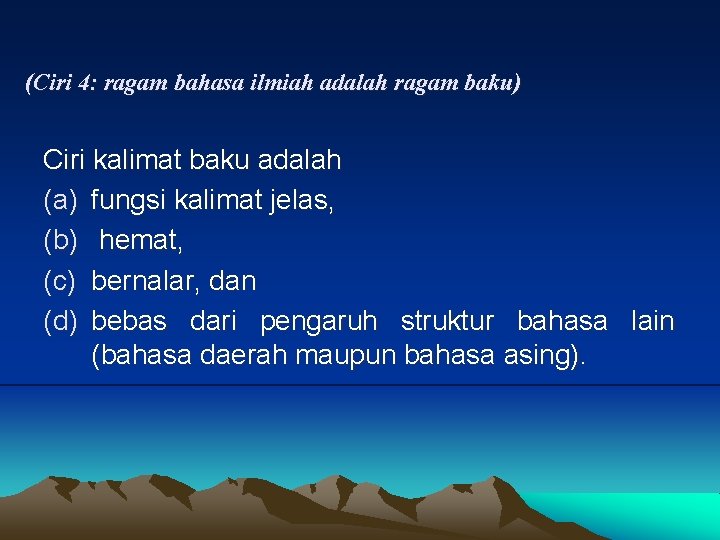 (Ciri 4: ragam bahasa ilmiah adalah ragam baku) Ciri kalimat baku adalah (a) fungsi