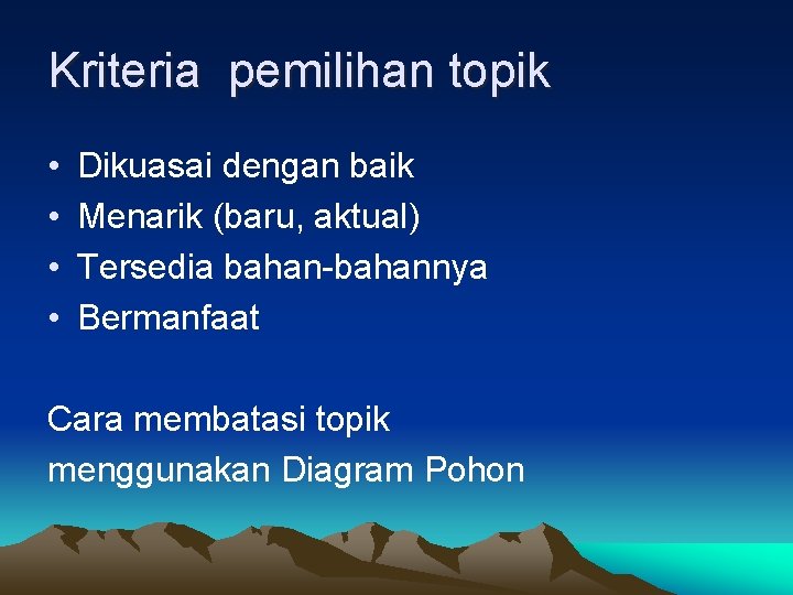 Kriteria pemilihan topik • • Dikuasai dengan baik Menarik (baru, aktual) Tersedia bahan-bahannya Bermanfaat