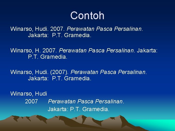 Contoh Winarso, Hudi. 2007. Perawatan Pasca Persalinan. Jakarta: P. T. Gramedia. Winarso, Hudi. (2007).