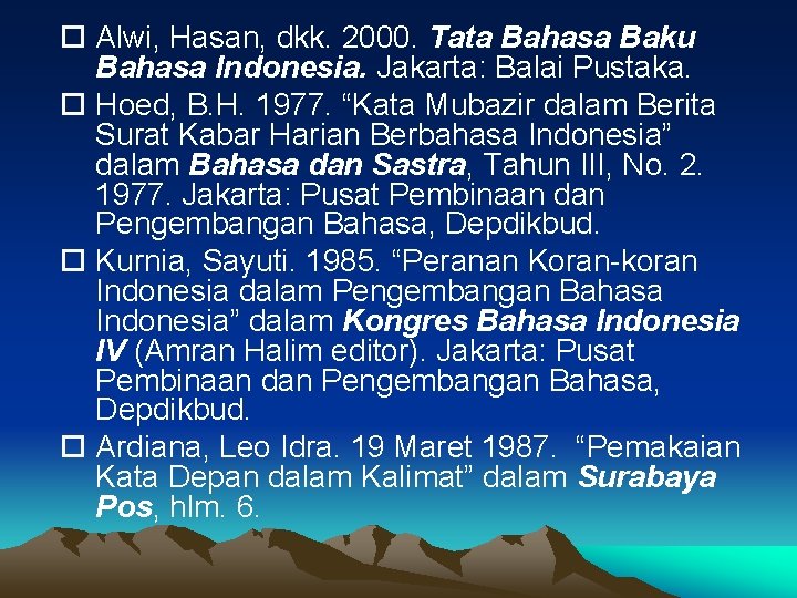  Alwi, Hasan, dkk. 2000. Tata Bahasa Baku Bahasa Indonesia. Jakarta: Balai Pustaka. Hoed,