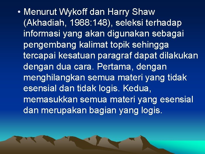  • Menurut Wykoff dan Harry Shaw (Akhadiah, 1988: 148), seleksi terhadap informasi yang