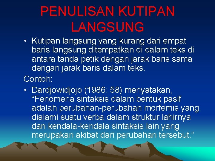 PENULISAN KUTIPAN LANGSUNG • Kutipan langsung yang kurang dari empat baris langsung ditempatkan di