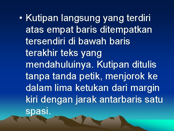  • Kutipan langsung yang terdiri atas empat baris ditempatkan tersendiri di bawah baris