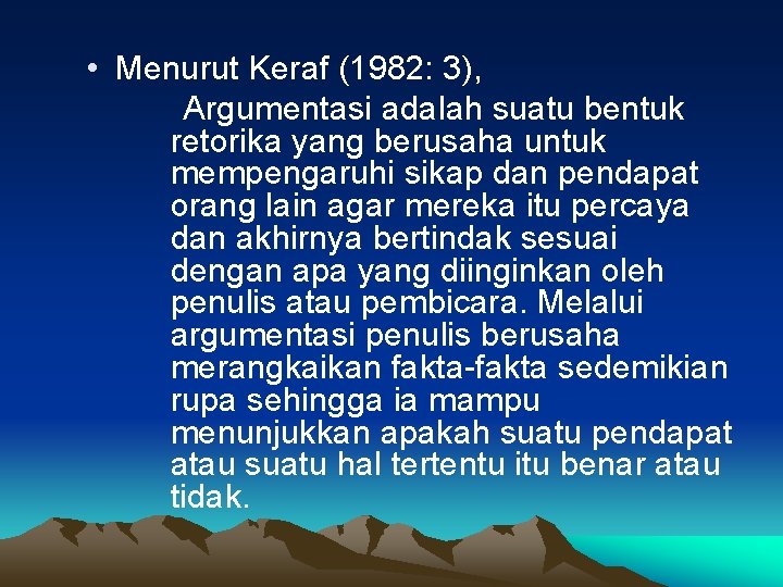  • Menurut Keraf (1982: 3), Argumentasi adalah suatu bentuk retorika yang berusaha untuk