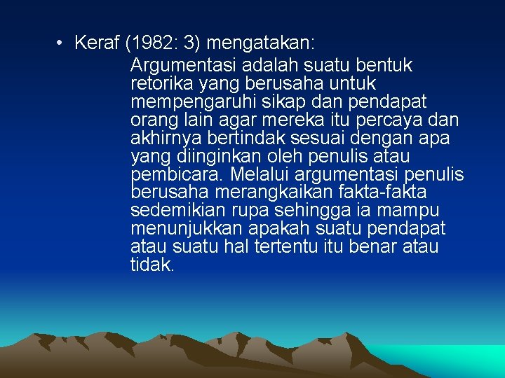  • Keraf (1982: 3) mengatakan: Argumentasi adalah suatu bentuk retorika yang berusaha untuk