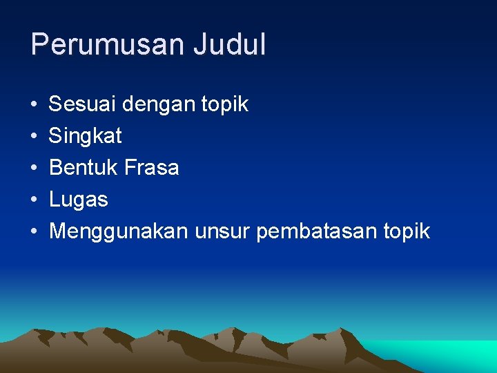 Perumusan Judul • • • Sesuai dengan topik Singkat Bentuk Frasa Lugas Menggunakan unsur