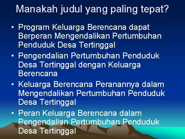 Manakah judul yang paling tepat? • Program Keluarga Berencana dapat Berperan Mengendalikan Pertumbuhan Penduduk