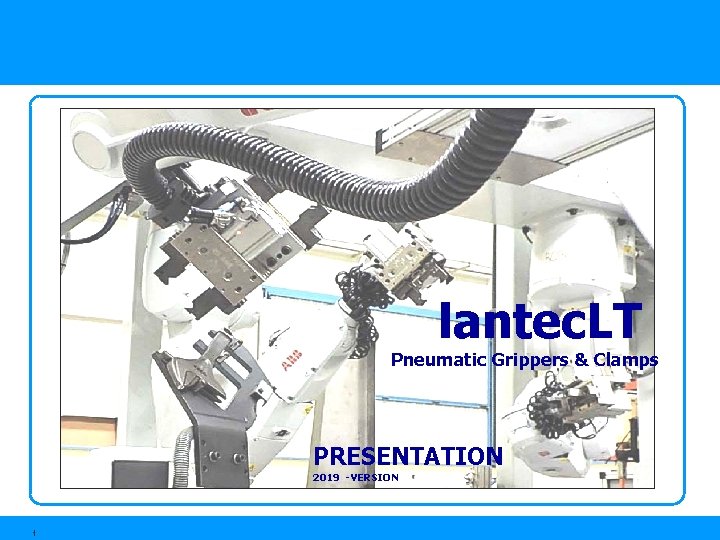 lantec. LT Pneumatic Grippers & Clamps PRESENTATION 2019 -VERSION 1 lantec. LT Pneumatic Grippers & Clamps PRESENTATION 2019 -VERSION 1