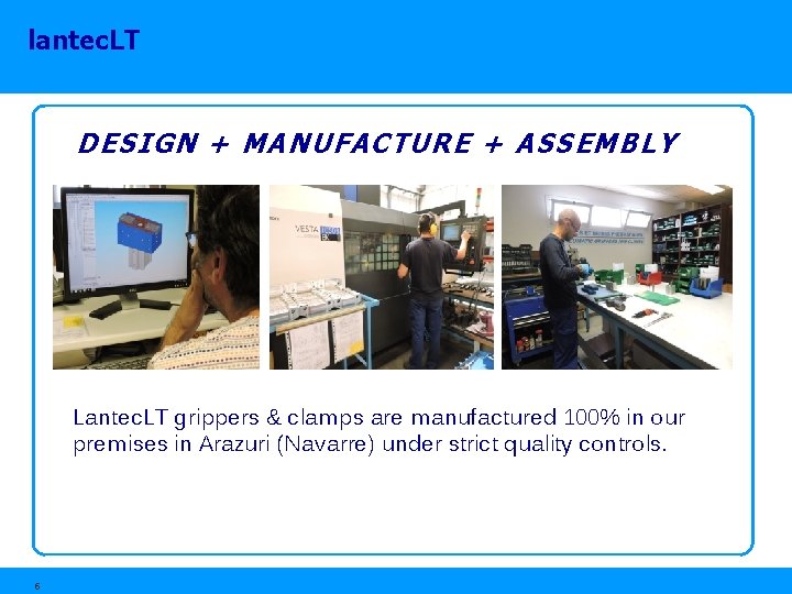 lantec. LT DESIGN + MANUFACTURE + ASSEMBLY Lantec. LT grippers & clamps are manufactured lantec. LT DESIGN + MANUFACTURE + ASSEMBLY Lantec. LT grippers & clamps are manufactured