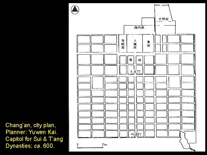 Chang’an, city plan, Planner: Yuwen Kai. Capitol for Sui & T’ang Dynasties; ca. 600.