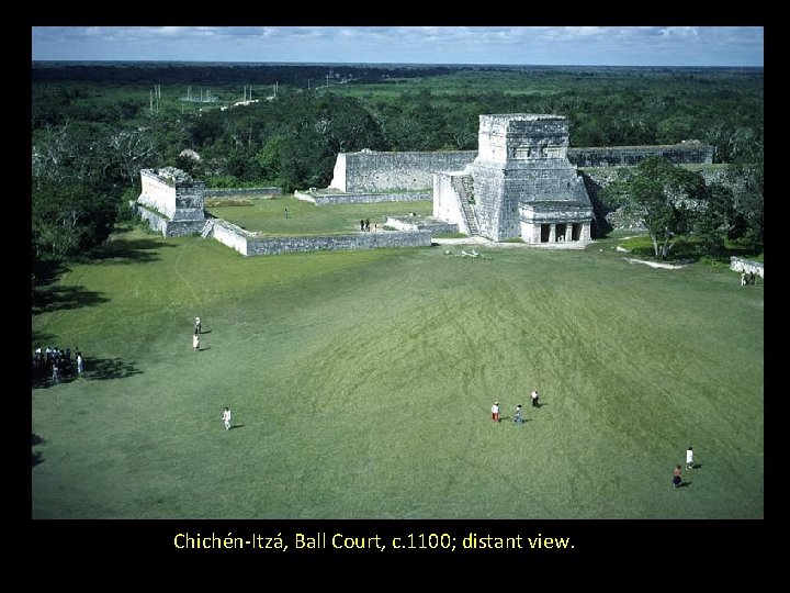 Chichén-Itzá, Ball Court, c. 1100; distant view. 