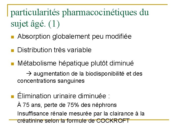 particularités pharmacocinétiques du sujet âgé. (1) n Absorption globalement peu modifiée n Distribution très