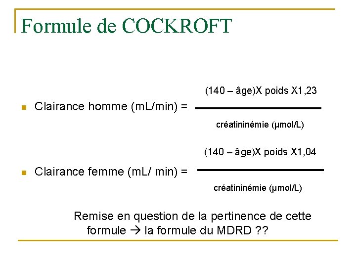 Formule de COCKROFT (140 – âge)X poids X 1, 23 n Clairance homme (m.