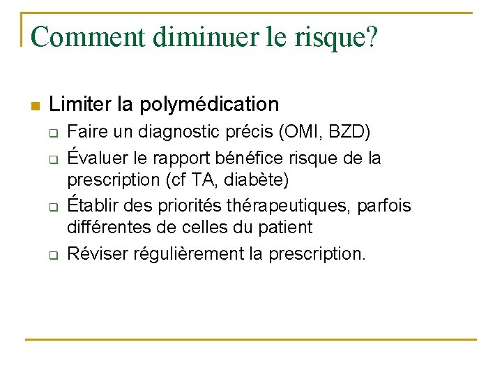 Comment diminuer le risque? n Limiter la polymédication q q Faire un diagnostic précis