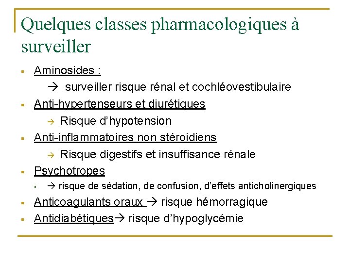 Quelques classes pharmacologiques à surveiller § § Aminosides : surveiller risque rénal et cochléovestibulaire