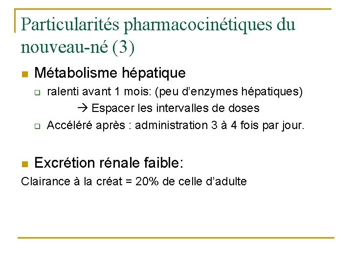 Particularités pharmacocinétiques du nouveau-né (3) n Métabolisme hépatique q q n ralenti avant 1