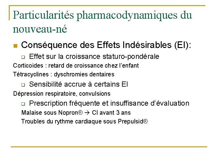 Particularités pharmacodynamiques du nouveau-né n Conséquence des Effets Indésirables (EI): q Effet sur la