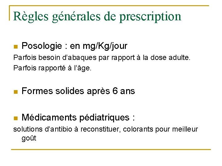 Règles générales de prescription n Posologie : en mg/Kg/jour Parfois besoin d’abaques par rapport
