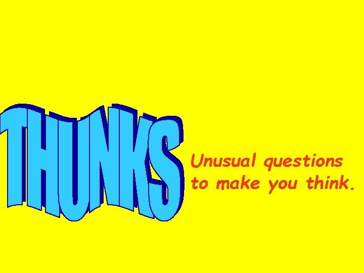 Unusual questions to make you think There are