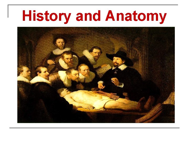 History and Anatomy 
