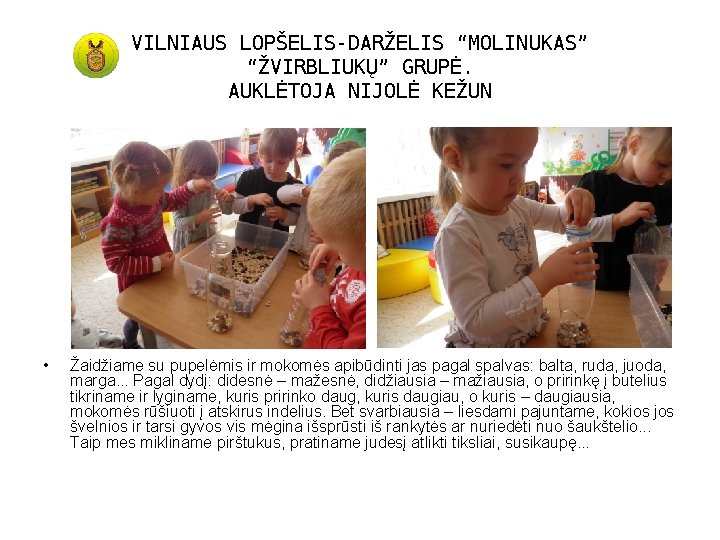 VILNIAUS LOPŠELIS-DARŽELIS “MOLINUKAS” “ŽVIRBLIUKŲ” GRUPĖ. AUKLĖTOJA NIJOLĖ KEŽUN • Žaidžiame su pupelėmis ir mokomės