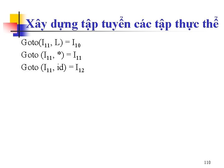 Xây dựng tập tuyển các tập thực thể Goto(I 11, L) = I 10