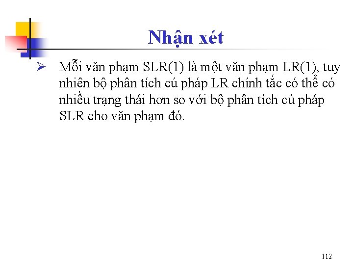 Nhận xét Ø Mỗi văn phạm SLR(1) là một văn phạm LR(1), tuy nhiên