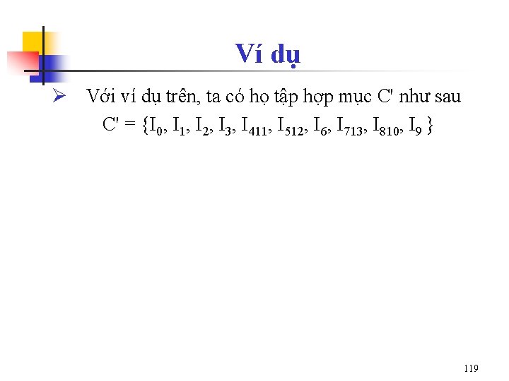 Ví dụ Ø Với ví dụ trên, ta có họ tập hợp mục C'