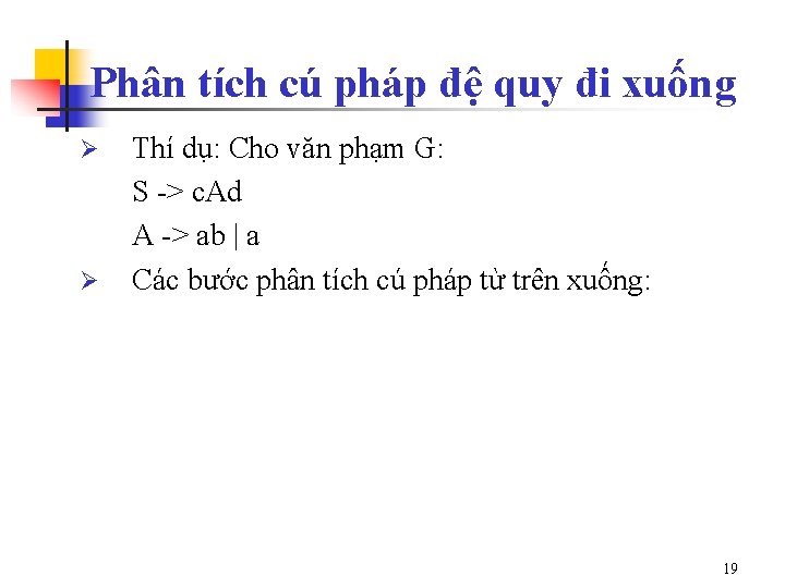 Phân tích cú pháp đệ quy đi xuống Ø Ø Thí dụ: Cho văn