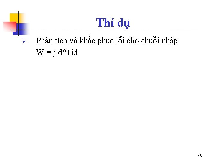 Thí dụ Ø Phân tích và khắc phục lỗi cho chuỗi nhập: W =