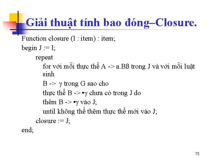 Giải thuật tính bao đóng–Closure. Function closure (I : item) : item; begin J