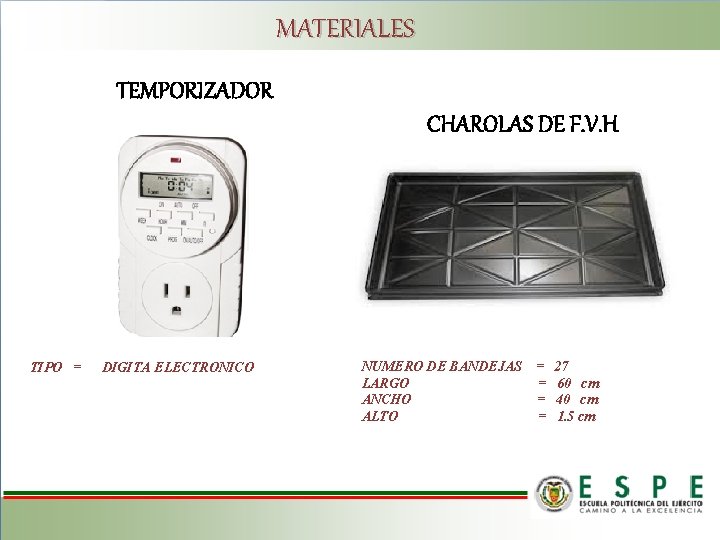 MATERIALES TEMPORIZADOR CHAROLAS DE F. V. H TIPO = DIGITA ELECTRONICO NUMERO DE BANDEJAS