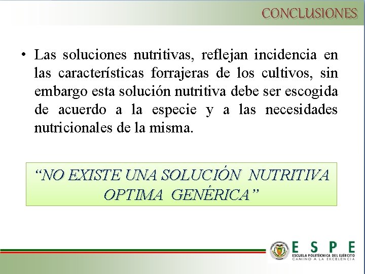 CONCLUSIONES • Las soluciones nutritivas, reflejan incidencia en las características forrajeras de los cultivos,