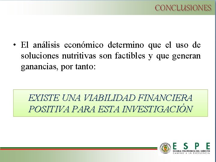 CONCLUSIONES • El análisis económico determino que el uso de soluciones nutritivas son factibles