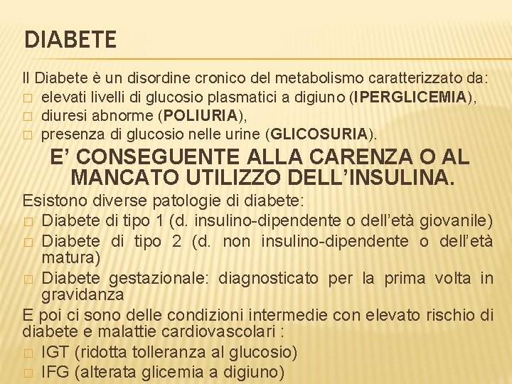 DIABETE Il Diabete è un disordine cronico del metabolismo caratterizzato da: � elevati livelli