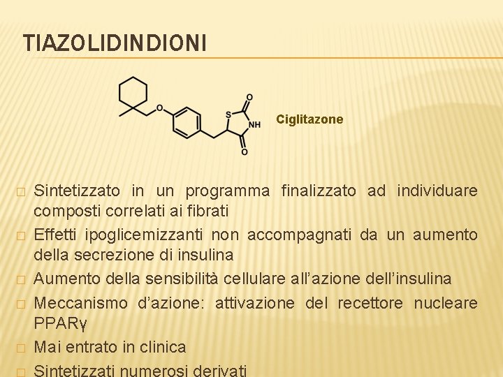 TIAZOLIDINDIONI Ciglitazone � � � Sintetizzato in un programma finalizzato ad individuare composti correlati