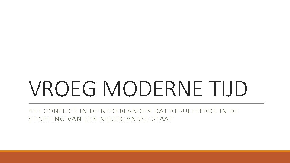 VROEG MODERNE TIJD HET CONFLICT IN DE NEDERLANDEN DAT RESULTEERDE IN DE STICHTING VAN